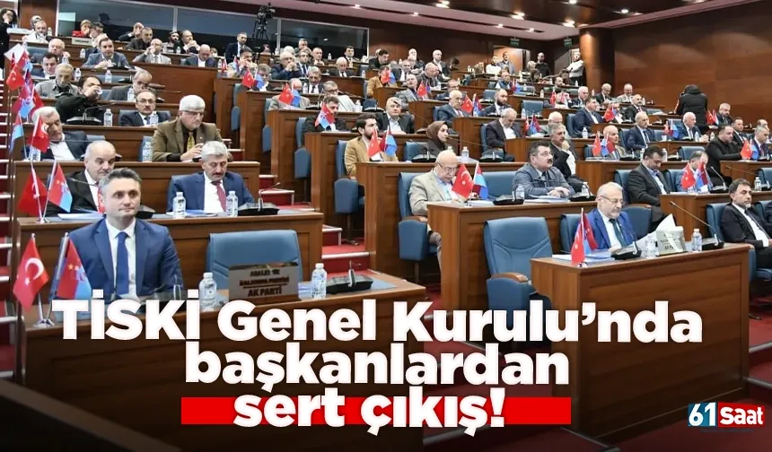 TİSKİ Genel Kurulu’nda başkanlardan sert çıkış!