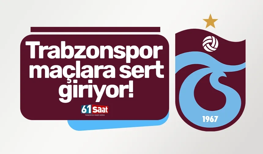 Trabzonspor maçlara sert giriyor!