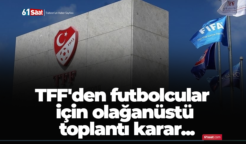 TFF'den futbolcular  için olağanüstü  toplantı karar...