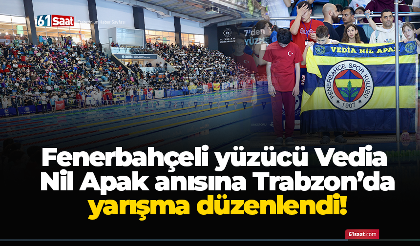 Fenerbahçeli yüzücü Vedia Nil Apak anısına Trabzon’da yarışma düzenlendi!