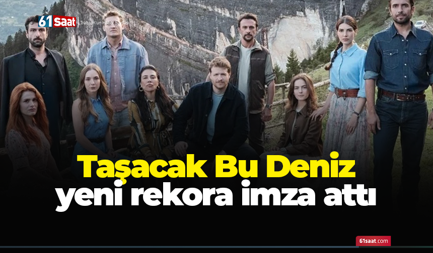 Taşacak Bu Deniz’den yeni rekor!