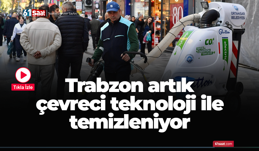 Trabzon çevreci teknoloji ile temizleniyor