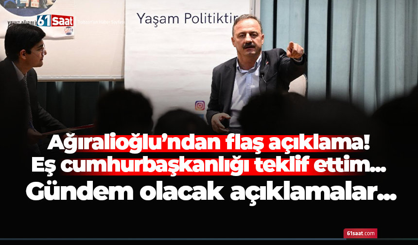 Ağıralioğlu’ndan flaş açıklama! Eş cumhurbaşkanlığı teklif ettim...