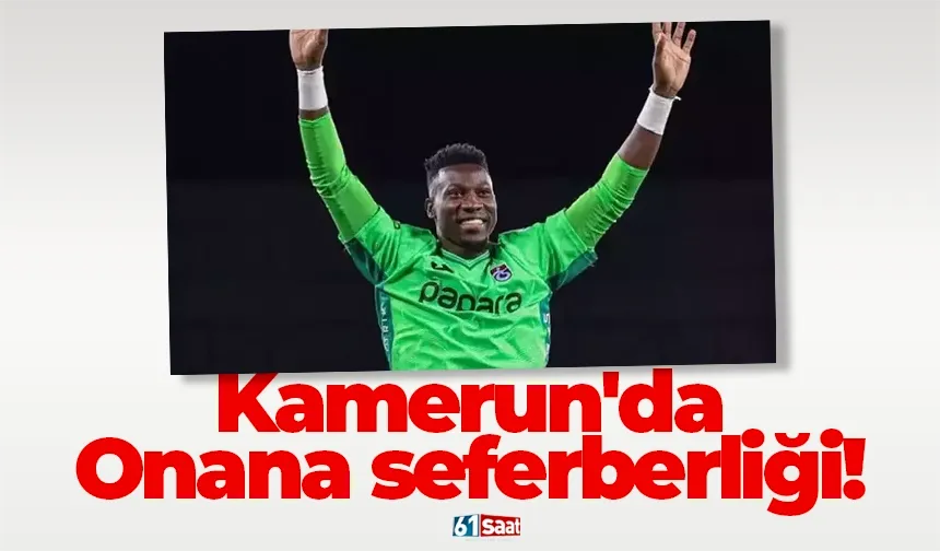 Kamerun'da Andre Onana seferberliği!