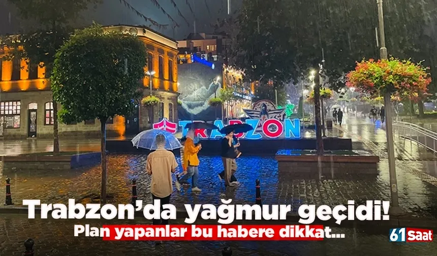 Trabzon’da yağmur geçidi! Plan yapanlar bu habere dikkat...