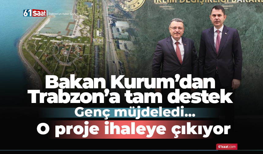 Bakan Kurum’dan Trabzon’a tam destek! Genç müjdeledi! O proje ihaleye çıkıyor