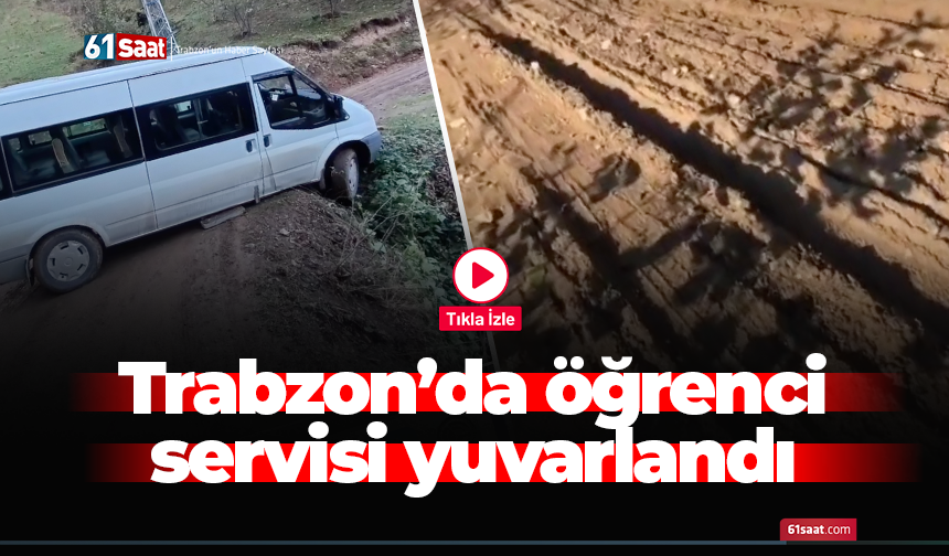 Trabzon'da öğrenci servisi yuvarlandı