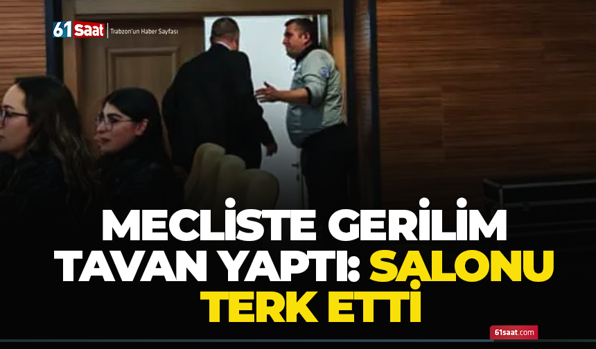 Mecliste gerilim tavan yaptı: Salonu terk etti