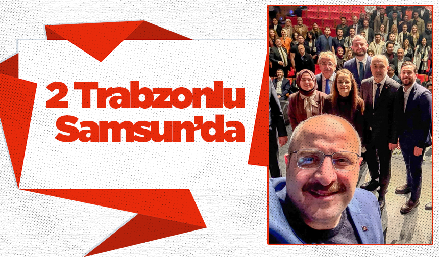 2 Trabzonlu Samsun’da