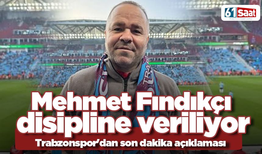 Trabzonspor'dan açıklama! Mehmet Fındıkçı disipline veriliyor