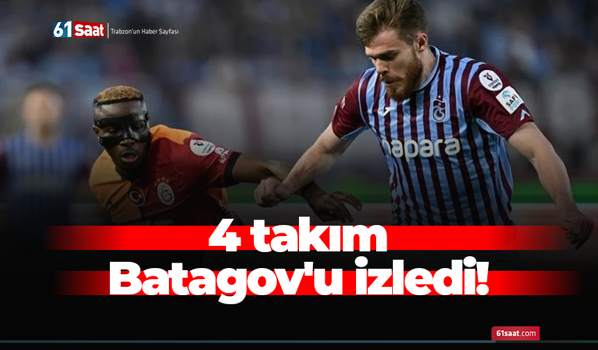4 takım Batagov'u izledi!
