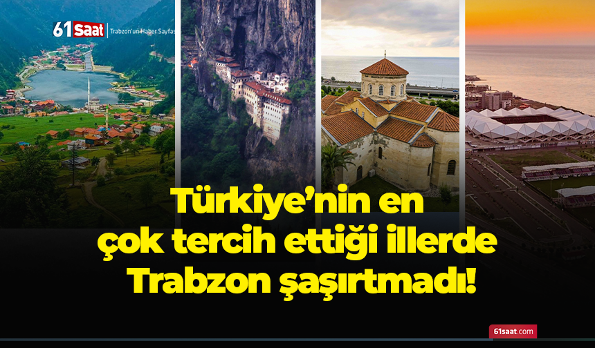 Türkiye’nin en çok tercih ettiği illerde Trabzon şaşırtmadı!