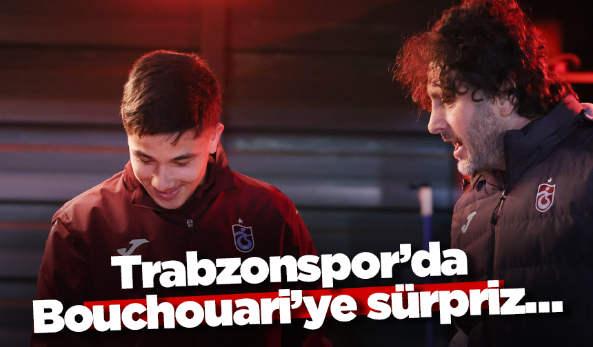 Trabzonspor’da Bouchouari’ye sürpriz…