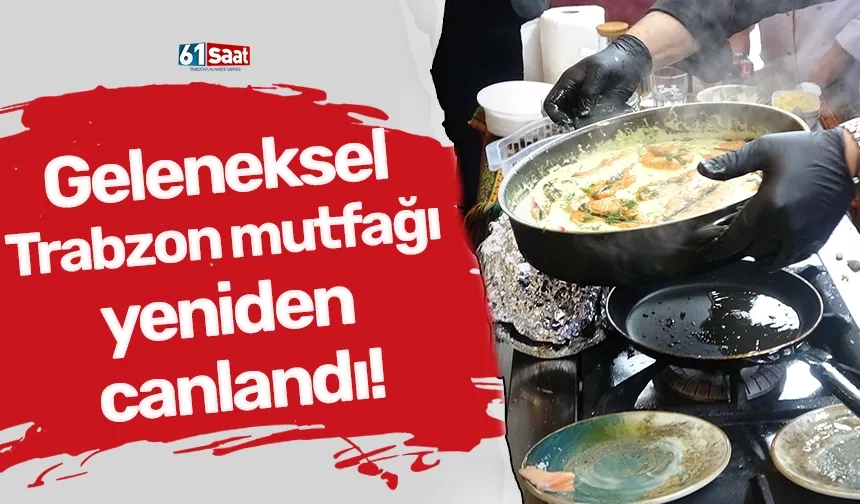 Geleneksel Trabzon mutfağı yeniden canlandı!