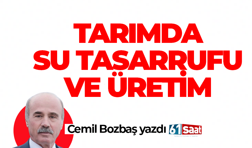Cemil Bozbaş yazdı! TARIMDA SU TASARRUFU VE ÜRETİM