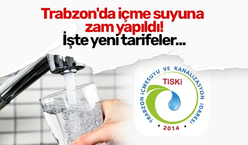 Trabzon'da içme suyuna zam yapıldı! İşte yeni tarifeler...