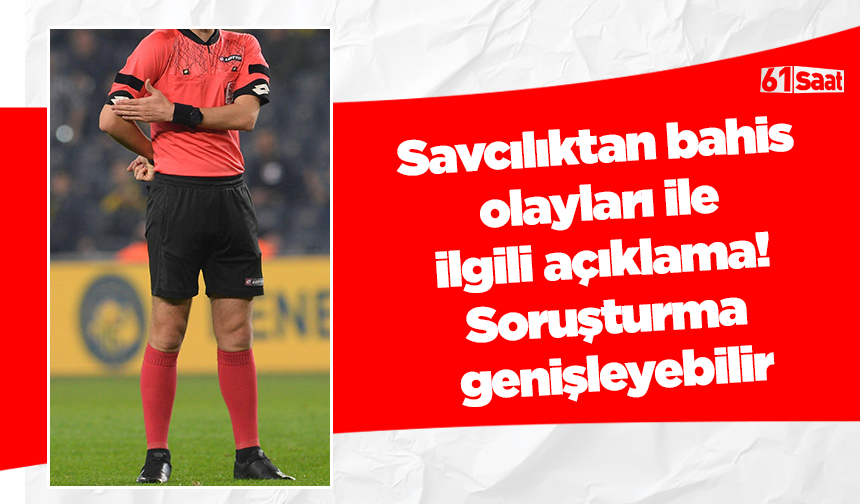 Savcılıktan bahis olayları ile ilgili açıklama! Soruşturma genişleyebilir