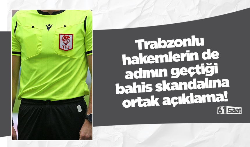 Trabzonlu hakemlerin de adının geçtiği bahis skandalına ortak açıklama!