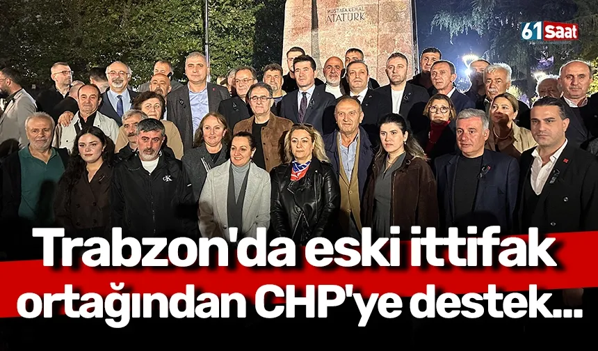 Trabzon'da eski ittifak ortağından CHP'ye destek...