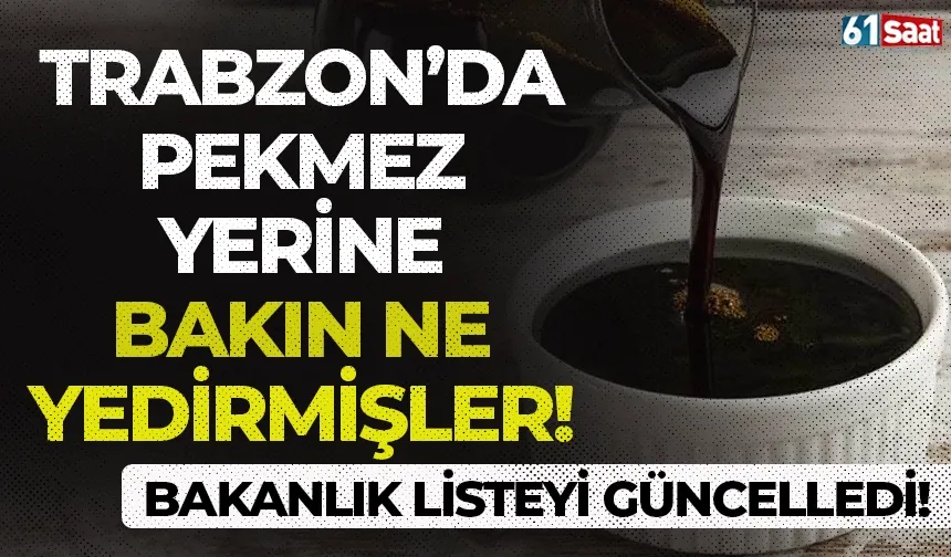 Bakanlık listeyi güncelledi: Trabzon'da pekmez yerine bakın ne yedirmişler...