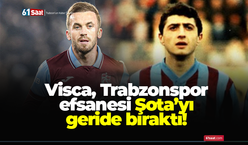Visca, Trabzonspor efsanesi Şota’yı geride bıraktı!