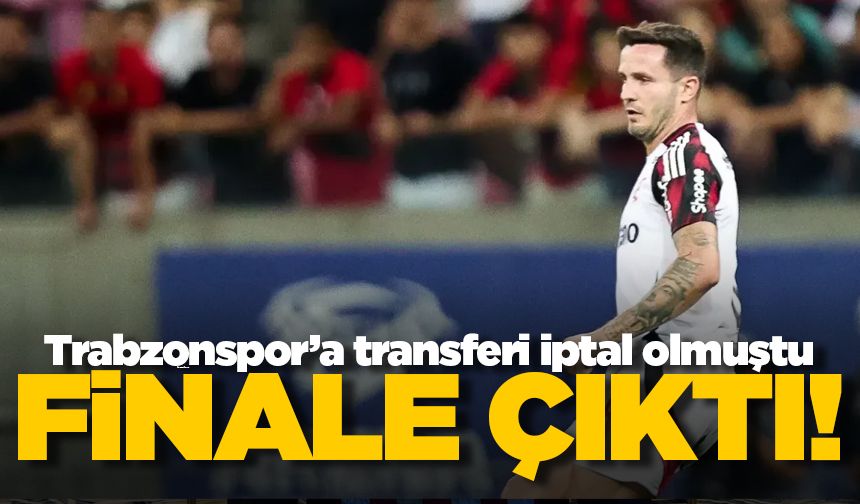 Trabzonspor’a transferi iptal olmuştu! Finale çıktılar...