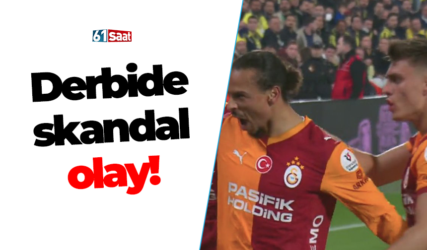 Derbide skandal olay!