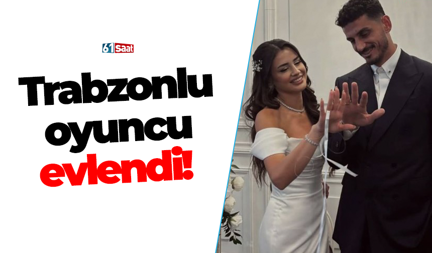 Trabzonlu oyuncu evlendi!