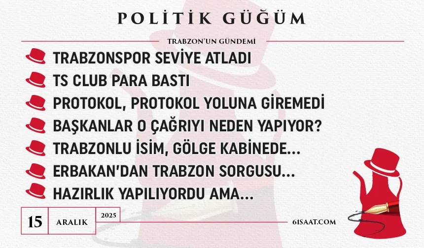 Politik Güğüm - 15 Aralık 2025