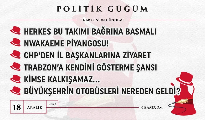 Politik Güğüm - 18 Aralık 2025