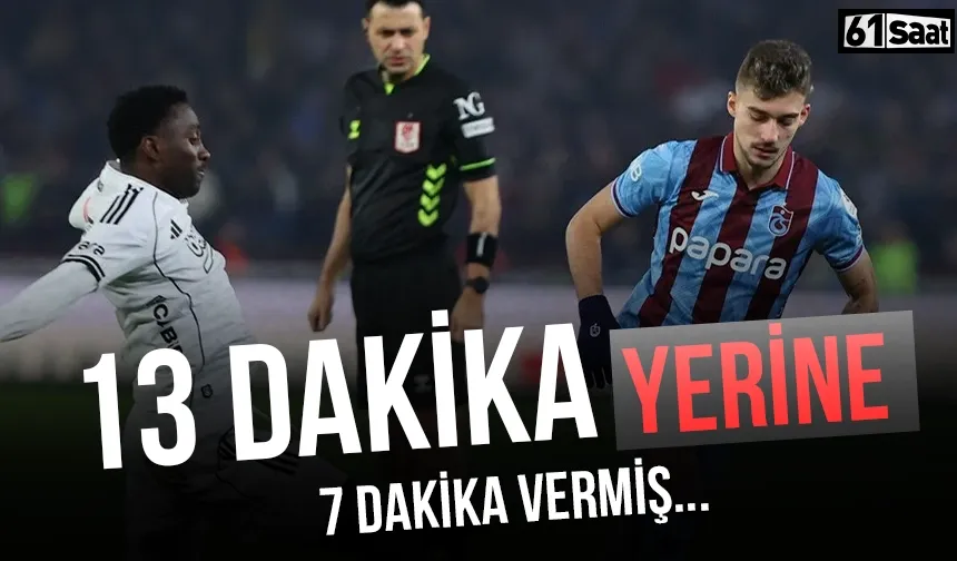 Trabzonspor-Beşiktaş maçında gündem olmuştu! 13 dakika yerine 7 dakika vermiş...