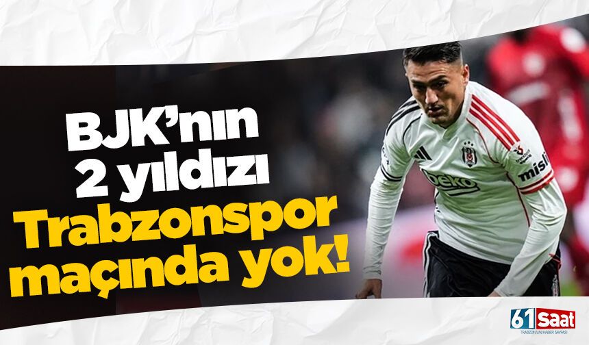 Beşiktaş'ın 2 yıldızı Trabzonspor maçında yok