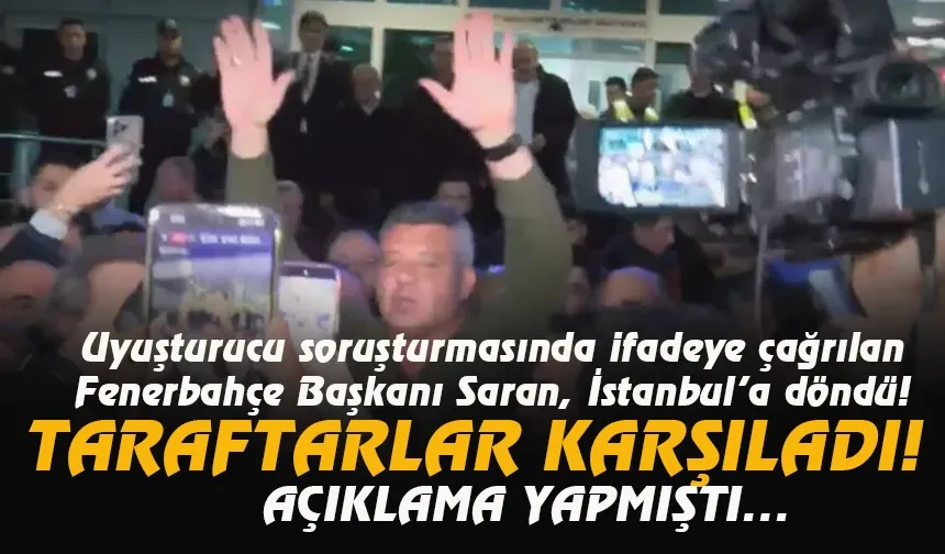 Fenerbahçe kulübü başkanı Sadettin Saran, ifade vemek için yurt dışından geldi...