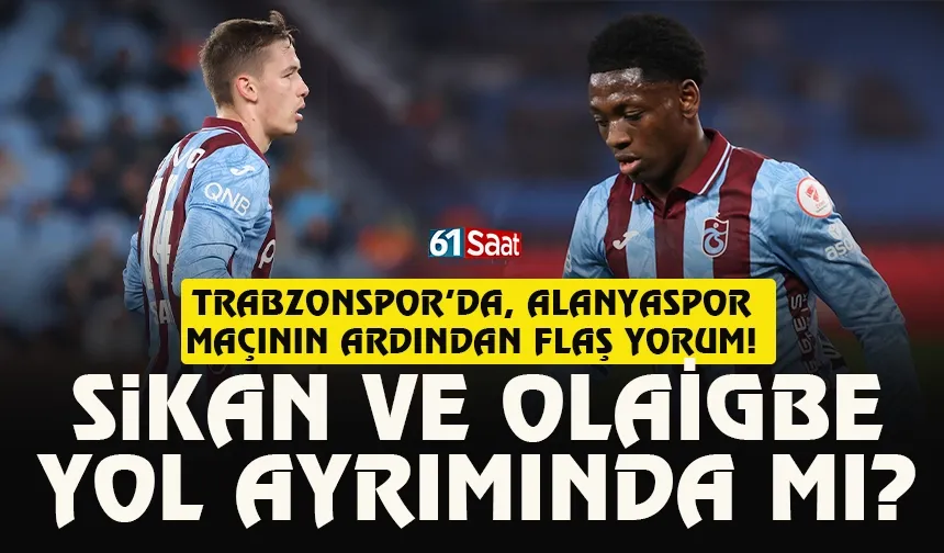 Trabzonspor'da Sikan ve Olaigbe yol ayrımında mı? Kiralık gündemi...