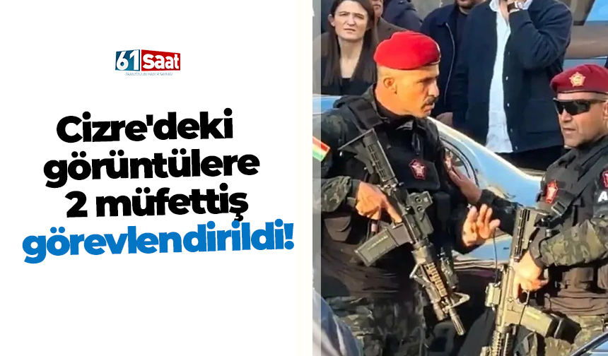 Cizre'deki görüntülere 2 müfettiş görevlendirildi!