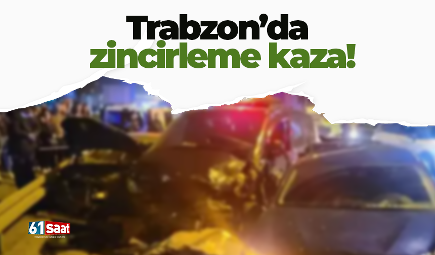 Trabzon'da zincirleme kaza!