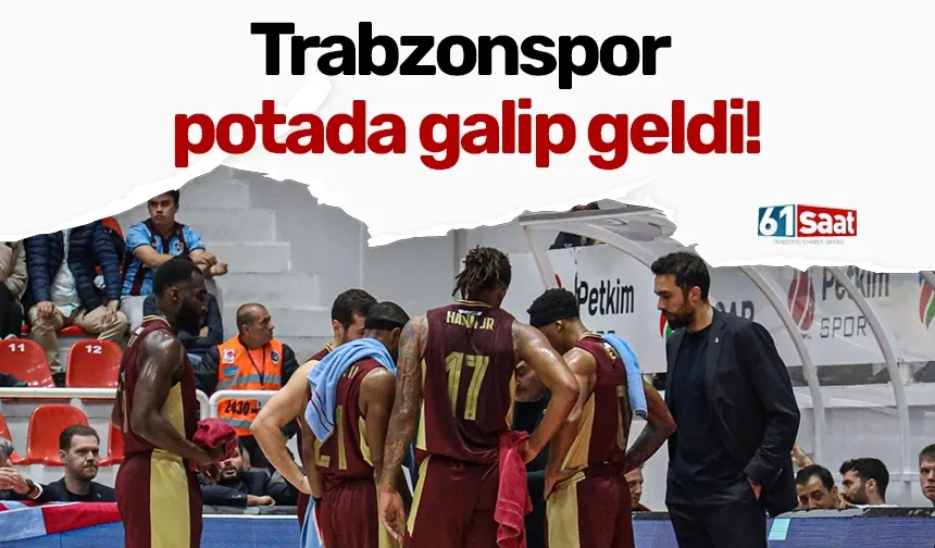 Trabzonspor potada galip geldi!