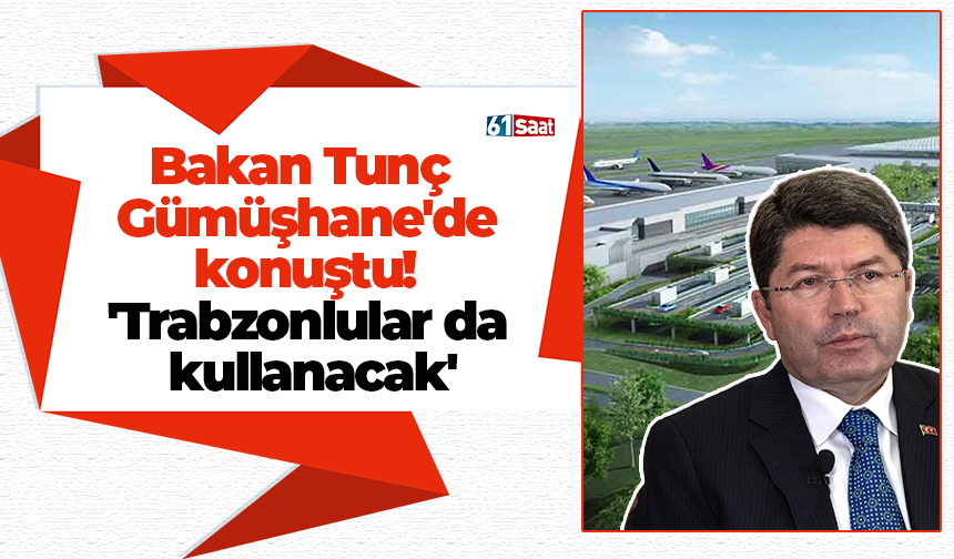 Bakan Tunç Gümüşhane'de konuştu! 'Trabzonlular da kullanacak'