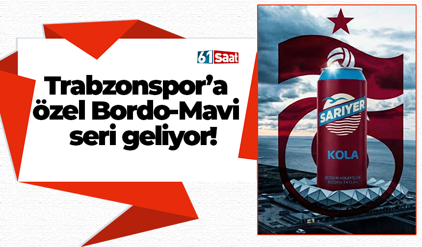 Trabzonspor’a  özel Bordo-Mavi   seri geliyor!