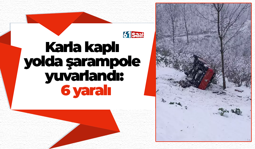 Karla kaplı yolda şarampole yuvarlandı: 6 yaralı
