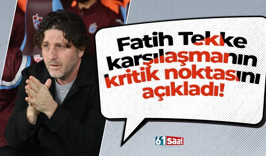 Fatih Tekke karşılaşmanın kritik noktasını açıkladı!