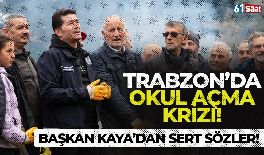 Trabzon'da okul açma krizi! Başkan Kaya'dan sert sözler...