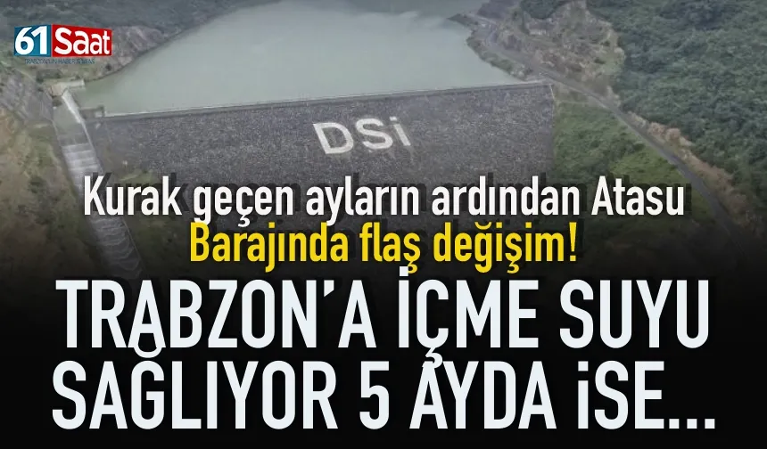 Trabzon'da Atasu Barajında 5 ayda
