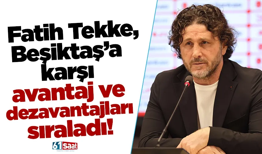 Fatih Tekke, Beşiktaş’a karşı avantaj ve dezavantajları sıraladı!