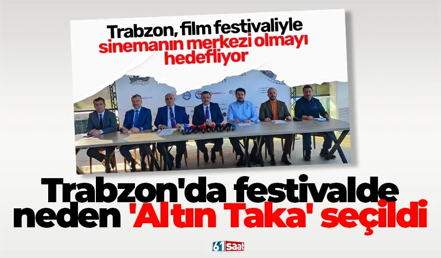 Trabzon'da festivalde neden 'Altın Taka' seçildi