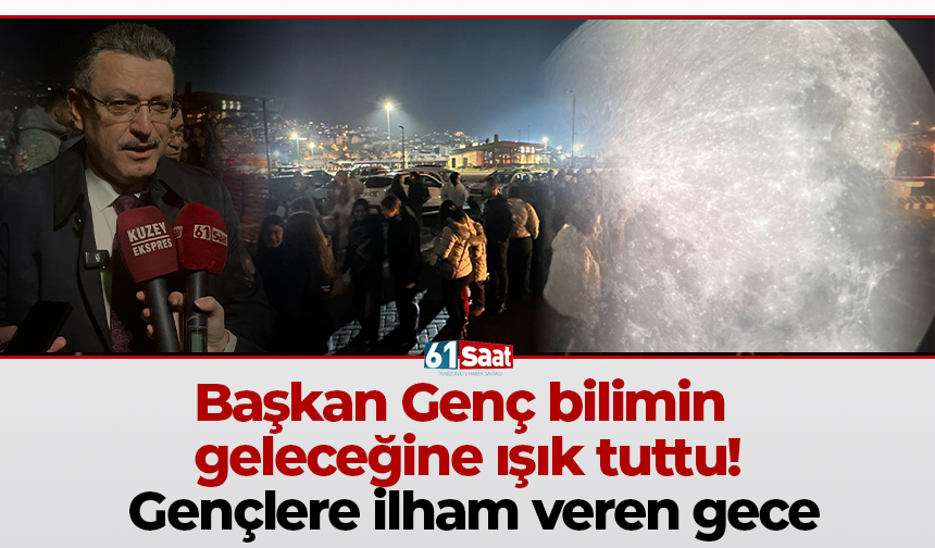 Başkan Genç bilimin geleceğine ışık tuttu! Gençlere ilham veren gece