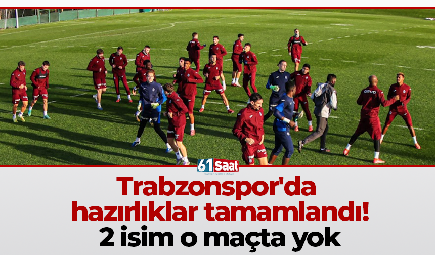 Trabzonspor'da hazırlıklar tamamlandı! 2 isim o maçta yok