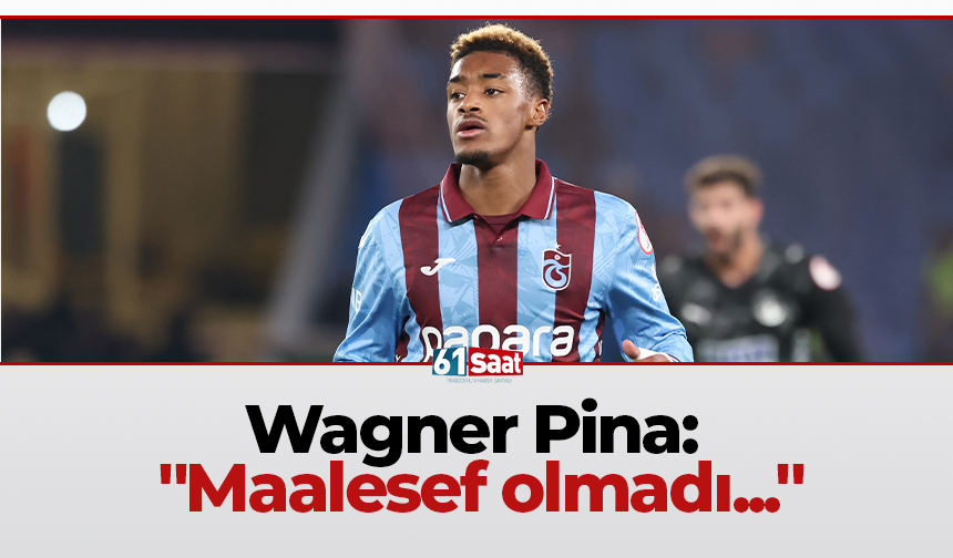 Wagner Pina: "Maalesef olmadı..."