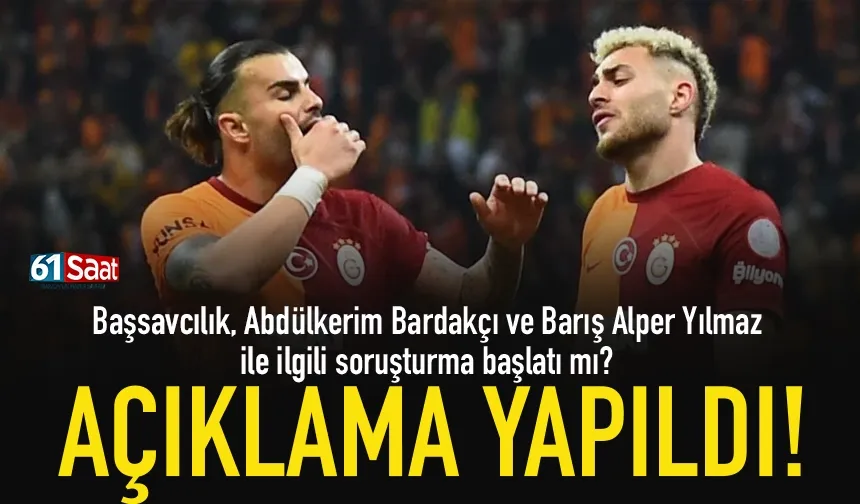 Galatasaraylı Barış Alper ve Abdülkerim Bardakçı ile ilgili savcılıktan açıklama...
