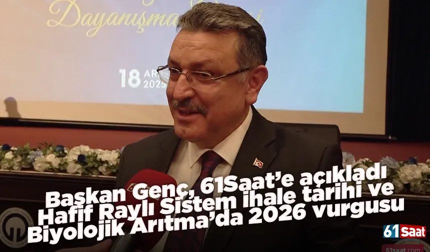 Başkan Genç, 61Saat’e açıkladı: Hafif Raylı Sistem ihale tarihi ve Biyolojik Arıtma’da 2026 vurgusu